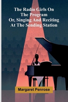 The Radio Girls on the program: or, Singing and reciting at the sending station