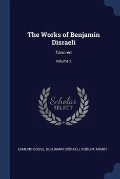 Paperback The Works of Benjamin Disraeli: Tancred; Volume 2 Book