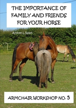 Paperback The Importance Of Family And Friends For Your Horse - Armchair Workshop No,5 Book