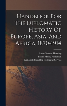 Hardcover Handbook For The Diplomatic History Of Europe, Asia, And Africa, 1870-1914 Book