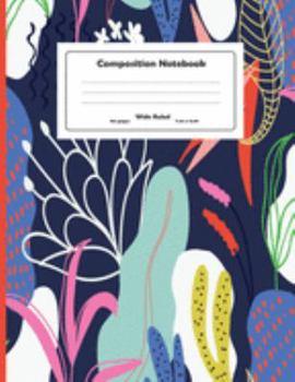 Composition Notebook: Hand Drawn Colorful Flowers Wide Ruled Primary Copy Notebook, SOFT Cover Girls Kids Elementary School Supplies Student Teacher ... Journal, standard Composition Notebook Size