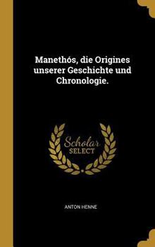 Hardcover Manethós, die Origines unserer Geschichte und Chronologie. [German] Book
