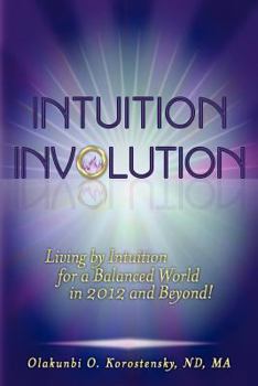 Paperback Intuition Involution: Living by Intuition for a Balanced World in 2012 and Beyond! Book
