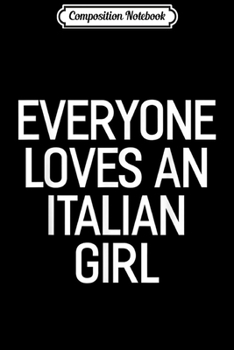 Composition Notebook: Everyone Loves An Italian Girl Valentine  Journal/Notebook Blank Lined Ruled 6x9 100 Pages