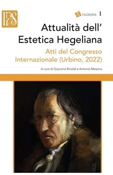 Paperback Attualità dell'Estetica Hegeliana: Atti del Congresso Internazionale (Urbino, 3-5 maggio 2022) [Italian] Book