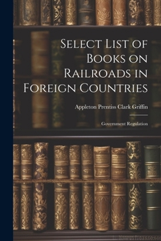 Paperback Select List of Books on Railroads in Foreign Countries: Government Regulation Book