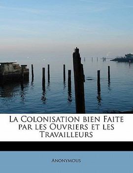Paperback La Colonisation Bien Faite Par Les Ouvriers Et Les Travailleurs [French] Book