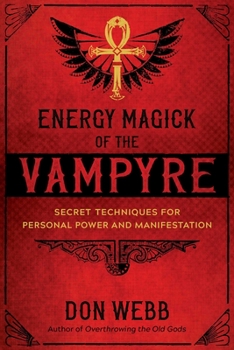 Paperback Energy Magick of the Vampyre: Secret Techniques for Personal Power and Manifestation Book