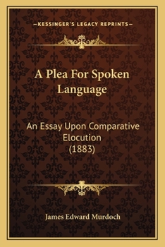 Paperback A Plea For Spoken Language: An Essay Upon Comparative Elocution (1883) Book