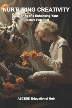 Paperback Nurturing Creativity: Exploring and Enhancing Your Creative Potential Book