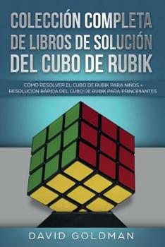 Paperback Colección Completa de Libros de Solución Del Cubo de Rubik: Cómo Resolver el Cubo de Rubik para Niños + Resolución Rápida Del Cubo de Rubik para Princ [Spanish] Book