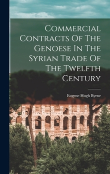Commercial Contracts Of The Genoese In The Syrian Trade Of The Twelfth Century