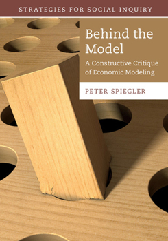 Behind the Model: A Constructive Critique of Economic Modeling - Book  of the Strategies for Social Inquiry