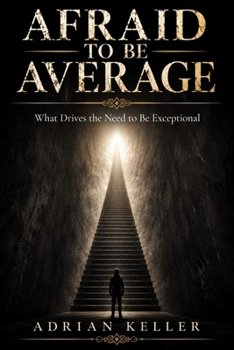 Paperback Afraid to Be Average: What Drives the Need to Be Exceptional Book