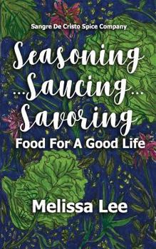 Paperback Seasoning...Saucing...Savoring: Food for a Good Life Book