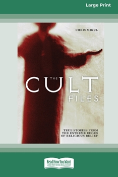 Paperback The Cult Files: True stories from the extreme edges of religious beliefs (16pt Large Print Edition) Book