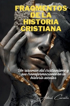Fragmentos de la historia cristiana: Un resumen del cristianismo y sus transformaciones en la historia secular (Teología/Filosofía) (Spanish Edition)