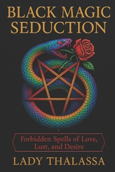 BLACK MAGIC SEDUCTION: Forbidden Spells of Love, Lust, and Desire