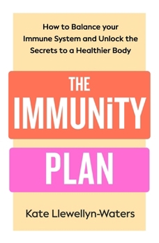 The Immunity Plan: How to Balance Your Immune System and Unlock the Secrets to a Healthier Body