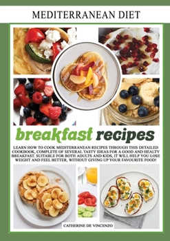 Mediterranean diet breakfast recipes: Learn How to Cook Mediterranean Recipes Through This Detailed Cookbook, Complete of Several Tasty Ideas for a ... Better, Without Giving Up Your Favourite Food