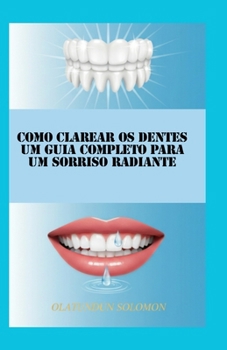 Como Clarear os Dentes Um Guia Completo para um Sorriso Radiante (Portuguese Edition)