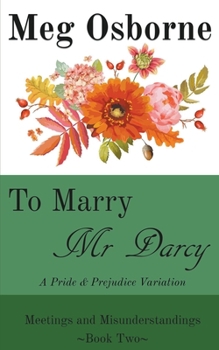 To Marry Mr Darcy - A Pride and Prejudice Variation - Book #2 of the Meetings and Misunderstandings