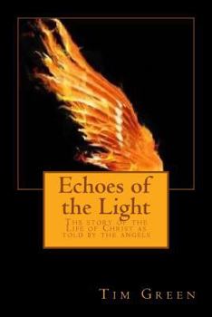 Paperback Echoes of the Light: The story of the Life of Christ as told by the angels Book
