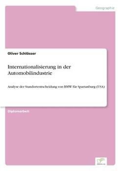 Paperback Internationalisierung in der Automobilindustrie: Analyse der Standortentscheidung von BMW für Spartanburg (USA) [German] Book