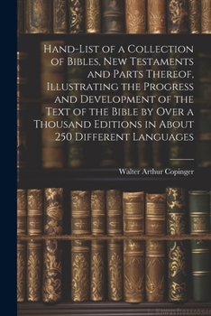 Paperback Hand-List of a Collection of Bibles, New Testaments and Parts Thereof, Illustrating the Progress and Development of the Text of the Bible by Over a Th Book