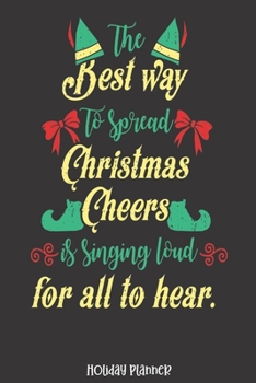 Holiday Planner: Best Way To Spead Cheer Sing Loud For All To Hear | Christmas | Thanksgiving | Calendar | Holiday Guide | Budget | Black Friday | ... Event Tracker | Christmas Card Address | Gift