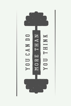 You Can Do More Than You Think: Weekly Workout Log & Training Journal for Men, Motivational Word Art Cover, 150 Pages, 6 x 9 Inches