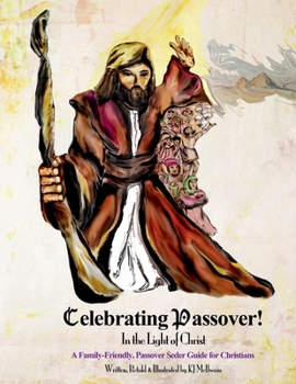 Paperback Celebrating Passover! In the Light of Christ: A Family-Friendly Passover Seder Guide for Christians Book