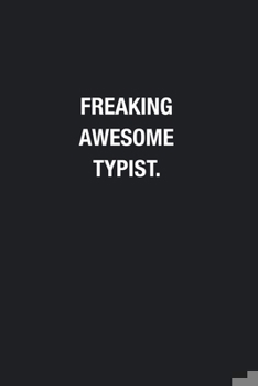 Freaking Awesome Typist.: Blank Lined Journal Notebook, Funny Journals, Gift For Typist