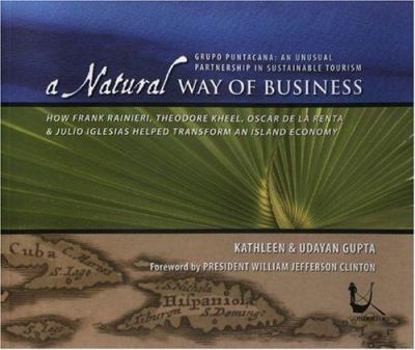 Paperback A Natural Way of Business: How Frank Ranieri, Theodore Kheel, Oscar de la Renta & Julio Iglesias Helped Transform an Island Economy Book
