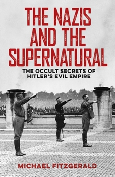 Paperback The Nazis and the Supernatural: The Occult Secrets of Hitler's Evil Empire Book