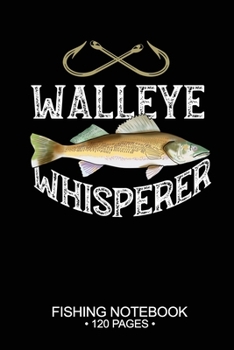 Paperback Walleye Whisperer Fishing Notebook 120 Pages: 6"x 9'' Lined Paperback Walleye Fish-ing Freshwater Game Fly Journal Composition Notes Day Planner Notep Book