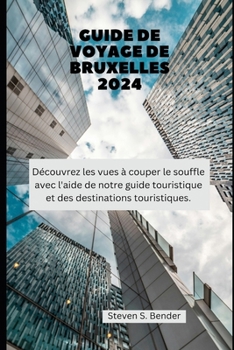 GUIDE DE VOYAGE DE BRUXELLES 2024: Découvrez les vues à couper le souffle avec l'aide de notre guide touristique et des destinations touristiques. (2024 Travel Rocket) (French Edition)