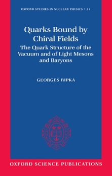 Hardcover Quarks Bound by Chiral Fields: The Quark Structure of the Vacuum and of Light Mesons and Baryons Book