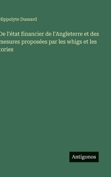 Hardcover De l'état financier de l'Angleterre et des mesures proposées par les whigs et les tories [French] Book