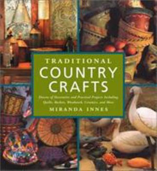 Paperback Traditional Country Crafts: Dozens of Decorative and Practical Projects, Including Quilts, Baskets, Woodwork, Ceramics, and More Book