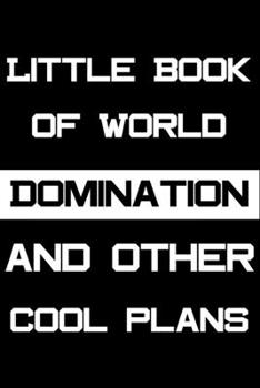 Paperback Little Book Of World Domination: funny Notebook perfect gift for your Coworkers or women men wife husband work Students Book