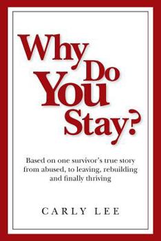 Paperback Why Do You Stay?: Based on one survivor's true story from abused, to leaving, rebuilding and finally thriving Book