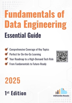 Fundamentals of Data Engineering Essential Guide: 1st Edition - 2025