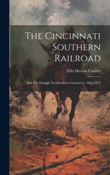 Hardcover The Cincinnati Southern Railroad: And The Struggle For Southern Commerce, 1865-1872 Book