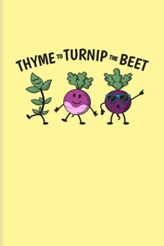 Thyme To Turnip The Beet: Garden Planner And Log Book For Floriculture, Horticulture & Gardening Fans 6x9 pages