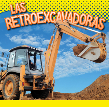 Las retroexcavadoras (Vehículos de construcción) (Spanish Edition)