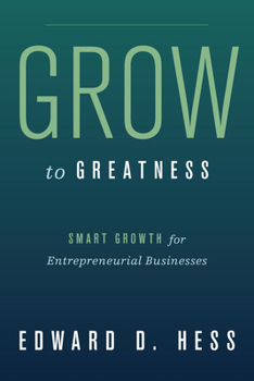 Hardcover Grow to Greatness: Smart Growth for Entrepreneurial Businesses Book