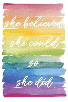 Paperback She Believed She Could: She Believed She Could So She Did Journal - Colorful Rainbow Watercolor Painting Inspirational Gifts for Women Friends Book