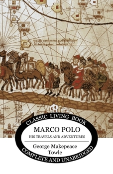 Marco Polo: His Travels And Adventures