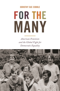 Hardcover For the Many: American Feminists and the Global Fight for Democratic Equality Book